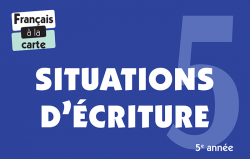 Français à la carte - Situations d'écriture 5