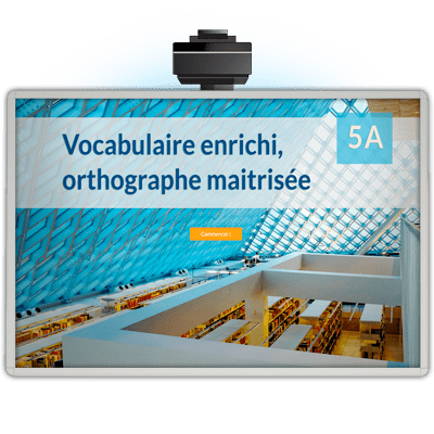 Vocabulaire enrichi, orthographe maitrisée 5A