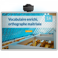Vocabulaire enrichi, orthographe maitrisée 5A