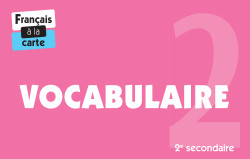Français à la carte - Vocabulaire 2e secondaire
